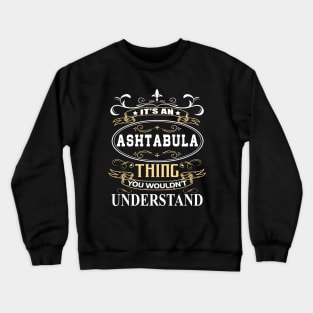 It's An Ashtabula Thing You Wouldn't Understand Crewneck Sweatshirt